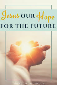 Jesus is our hope. 